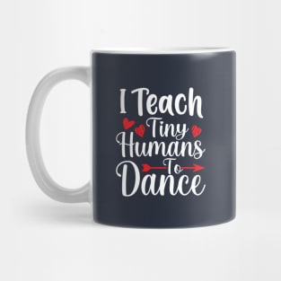 I Teach Tiny Humans To Dance Mug